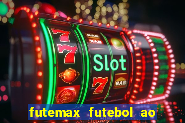 futemax futebol ao vivo atualizado